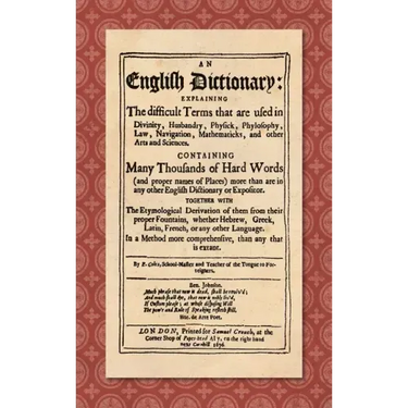 An English Dictionary (1676): Explaining the Difficult Terms That are Used in Divinity, Husbandry, Physick, Phylosophy, Law, Navigation, Mathematick
