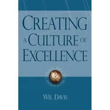 Creating a Culture of Excellence: Changing the World of Work One Person at a Time