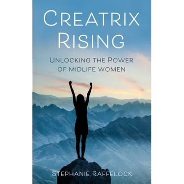 Creatrix Rising: Unlocking the Power of Midlife Women