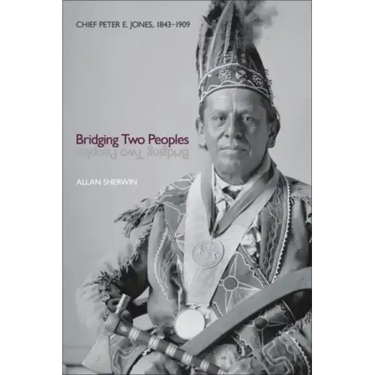 Bridging Two Peoples: Chief Peter E. Jones, 1843a 1909