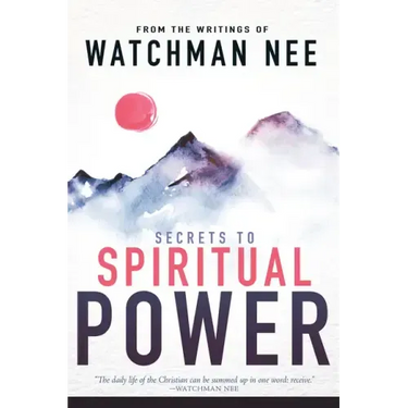 Secrets to Spiritual Power: From the Writings of Watchman Nee