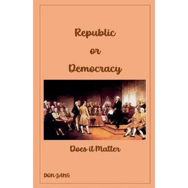 Republic or Democracy Does it Matter