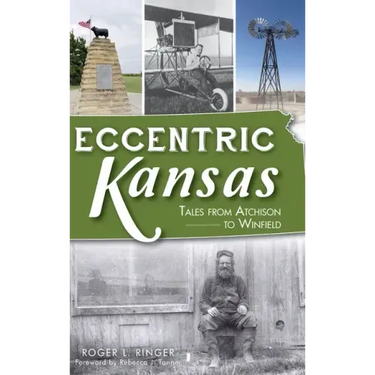 Eccentric Kansas: Tales from Atchison to Winfield