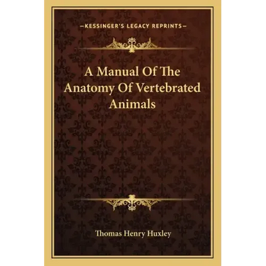 A Manual of the Anatomy of Vertebrated Animals