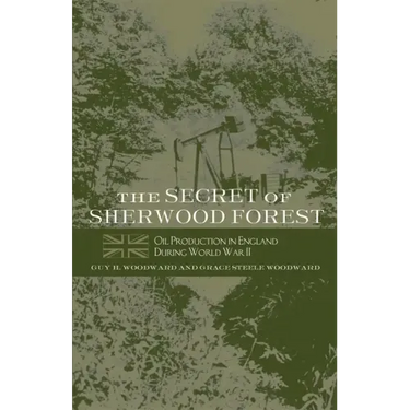 The Secret of Sherwood Forest: Oil Production in England During World War II