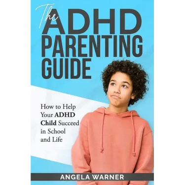 The Complete Guide To ADHD Parenting: How to Parent a Child with ADHD - Strategies for Success