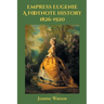 Empress Eugenie: A footnote history