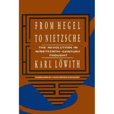 From Hegel to Nietzsche: The Revolution in Nineteenth-Century Thought
