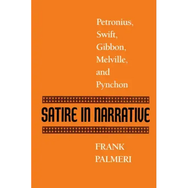 Satire in Narrative: Petronius, Swift, Gibbon, Melville, & Pynchon