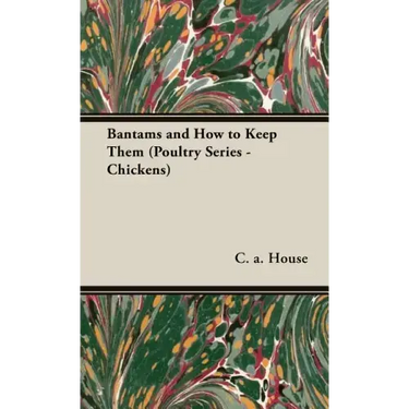 Bantams and How to Keep Them (Poultry Series - Chickens)