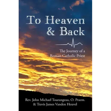 To Heaven & Back: The Journey of a Roman Catholic Priest