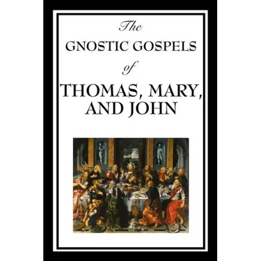 The Gnostic Gospels of Thomas, Mary, and John