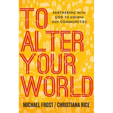 To Alter Your World: Partnering with God to Rebirth Our Communities