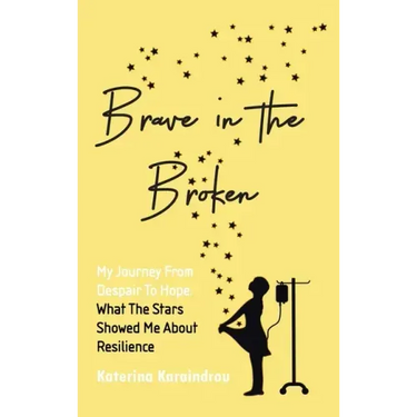 Brave in the Broken: My Journey from Despair to Hope: What the Stars Showed Me About Resilience