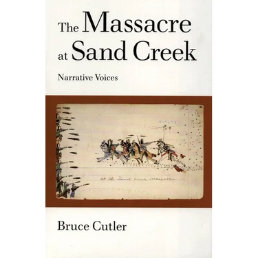 The Massacre at Sand Creek: Narrative Voices Volume 16