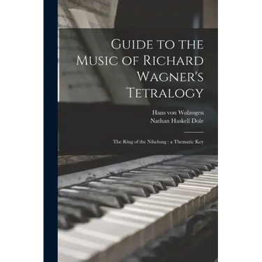 Guide to the Music of Richard Wagner's Tetralogy: The Ring of the Nibelung: a Thematic Key