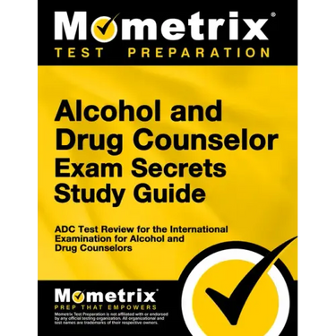 Alcohol and Drug Counselor Exam Secrets Study Guide: ADC Test Review for the International Examination for Alcohol and Drug Counselors