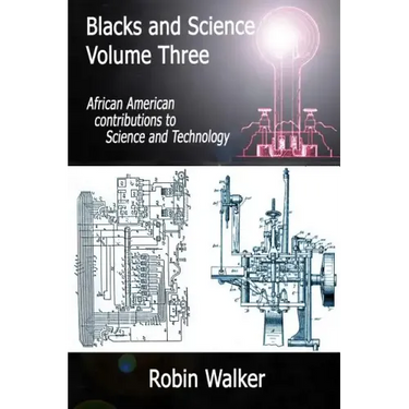 Blacks and Science Volume Three: African American Contributions to Science and Technology