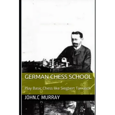 German Chess School: Play Basic Chess like Siegbert Tarrasch