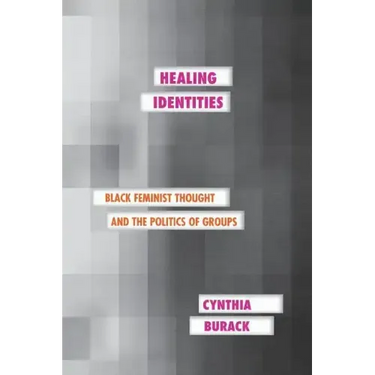 Healing Identities: Black Feminist Thought and the Politics of Groups