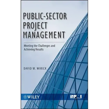 Public-Sector Project Management: Meeting the Challenges and Achieving Results