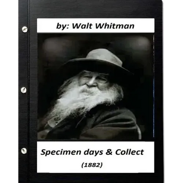 Specimen days & Collect (1882) by Walt Whitman (Original Classics)
