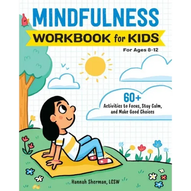 Mindfulness Workbook for Kids: 60+ Activities to Focus, Stay Calm, and Make Good Choices