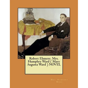 Robert Elsmere. Mrs. Humphry Ward ( Mary Augusta Ward ) NOVEL