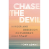 Chase the Devil: Murder and Obsession on Florida's Gulf Coast