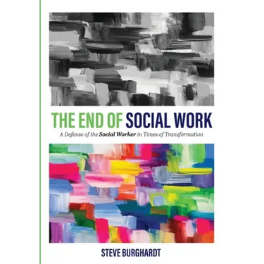 The End of Social Work: A Defense of the Social Worker in Times of Transformation