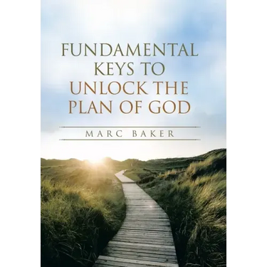 Fundamental Keys to Unlock the Plan of God