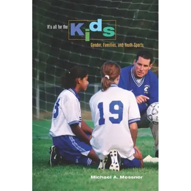 It's All for the Kids: Gender, Families, and Youth Sports