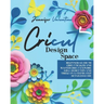 Cricut Design Space: Beginners Guide to Cricut Maker and Master Cricut Explore Air 2. Secret Tips and Tricks in a Step-by-Step Detailed Gui