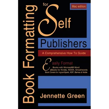Book Formatting for Self-Publishers, a Comprehensive How-To Guide (Mac Edition 2020): Easily format print books and eBooks with Microsoft Word for Kin