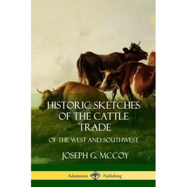 Historic Sketches of the Cattle Trade: of the West and Southwest