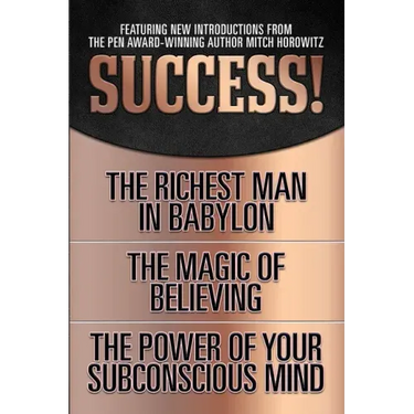 Success! (Original Classic Edition): The Richest Man in Babylon; The Magic of Believing; The Power of Your Subconscious Mind