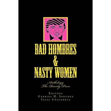 Bad Hombres & Nasty Women: Anthology