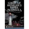 Ghosts of Michigan's Upper Peninsula