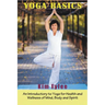 Yoga Basics: An Introductory to Yoga for Health and Wellness of Mind, Body and Spirit