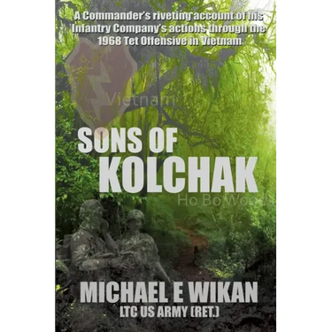 Sons of Kolchak: A company commander during the Vietnam Tet Offensive of 1968 tells the story of his men's raw courage and valor.