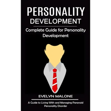 Personality Development: Complete Guide for Personality Development (A Guide to Living With and Managing Paranoid Personality Disorder)