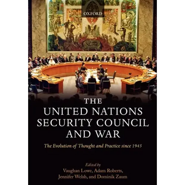 The United Nations Security Council and War The Evolution of Thought and Practice since 1945 (Hardback)