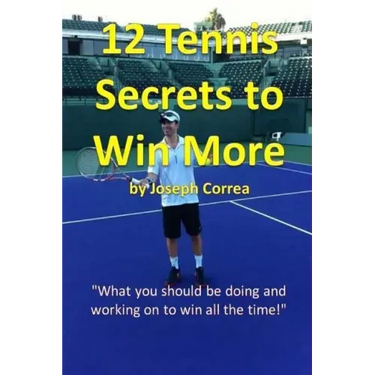 12 Tennis Secrets to Win More: "What you should be doing and working on to win all the time!"