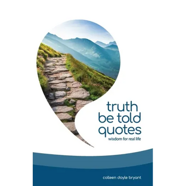 Truth Be Told Quotes: Wisdom for real life