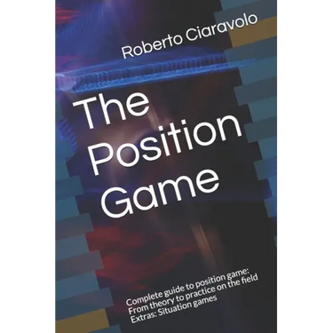 The Position Game: Complete guide to position game: From theory to practice on the field Extras: Situation games
