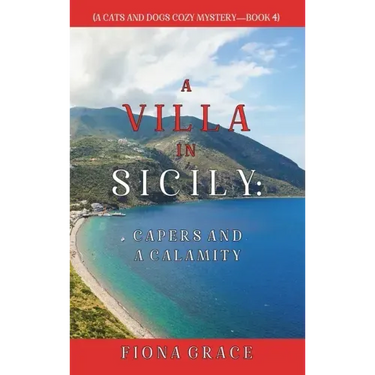A Villa in Sicily: Capers and a Calamity (A Cats and Dogs Cozy Mystery-Book 4)