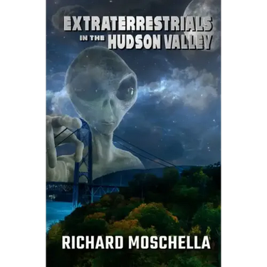 Extraterrestrials in the Hudson Valley: Sightings and Experiences in New York's Hudson Valley