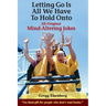 Letting Go Is All We have to Hold Onto: Mind-Altering Jokes