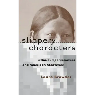 Slippery Characters: Ethnic Impersonators and American Identities