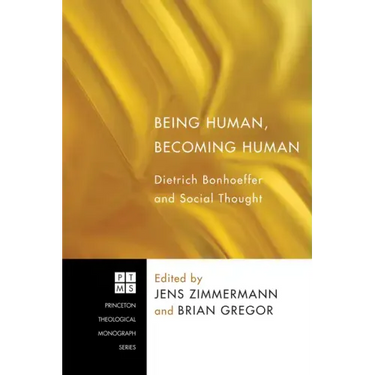 Being Human, Becoming Human: Dietrich Bonhoeffer and Social Thought